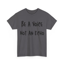 Load image into Gallery viewer, Be A Voice, Not An Echo T-Shirt - Sizes S M L XL 2XL 3XL 4XL 5XL