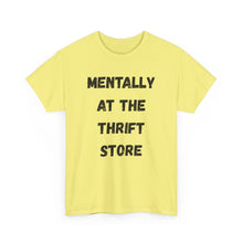 Load image into Gallery viewer, Mentally at the Thrift Store Funny T-Shirt - ALL Sizes - XS - 5XL