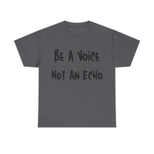 Load image into Gallery viewer, Be A Voice, Not An Echo T-Shirt - Sizes S M L XL 2XL 3XL 4XL 5XL