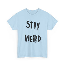 Load image into Gallery viewer, Stay Weird T-Shirt - Sizes S M L XL 2XL 3XL 4XL 5XL