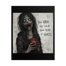 Load image into Gallery viewer, Zombie Heart Poster — 'You Have No Idea How Bad It Hurts' Horror Art Print
