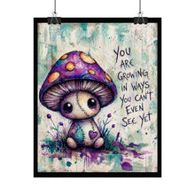 Load image into Gallery viewer, Rolled Poster — Cute Mushroom Illustration with 'You Are Growing in Ways You Can't Even See Yet' Inspirational Wall Art