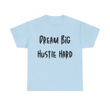 Load image into Gallery viewer, Dream Big, Hustle Hard T-Shirt - Sizes S M L XL 2XL 3XL 4XL 5XL