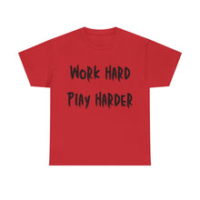 Load image into Gallery viewer, Work Hard, Play Harder T-Shirt - Sizes S M L XL 2XL 3XL 4XL 5XL