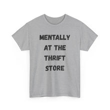 Load image into Gallery viewer, Mentally at the Thrift Store Funny T-Shirt - ALL Sizes - XS - 5XL
