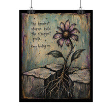 Load image into Gallery viewer, Rolled Poster — Inspirational Flower Art Print: “The Heaviest Storms Build the Strongest Roots — Keep Holding On”