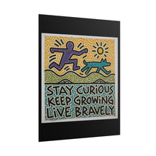 Load image into Gallery viewer, Stay Curious Keep Growing Live Bravely Rolled Poster — Inspirational Wall Art