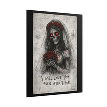 Load image into Gallery viewer, Rolled Poster — Gothic Bride Skeleton Art Print: "I Will Love You Even After I Die"