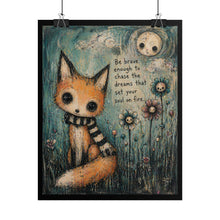 Load image into Gallery viewer, Fox Art Poster – "Be brave enough to chase the dreams that set your soul on fire"