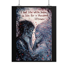 Load image into Gallery viewer, Romantic Gothic Poster — "I Feel Like We've Been In Love For A Thousand Lifetimes"