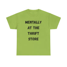Load image into Gallery viewer, Mentally at the Thrift Store Funny T-Shirt - ALL Sizes - XS - 5XL