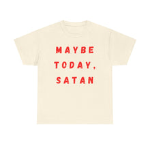 Load image into Gallery viewer, Maybe Today, Satan Funny Meme Gag T-Shirt - Size S - 5XL
