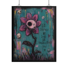 Load image into Gallery viewer, Be Strange Be Loud Be Unapologetically You Rolled Poster — Gothic Whimsical Floral Fantasy Wall Art