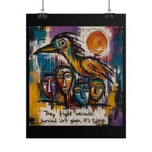 Load image into Gallery viewer, Survival Isn’t Given, It’s Taken Rolled Poster — Bold Expressionist Raven Wall Art