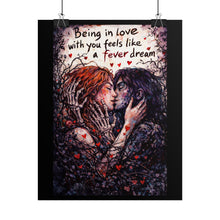 Load image into Gallery viewer, Romantic Gothic Poster – "Being in Love with You Feels Like a Fever Dream" Rolled Art Print