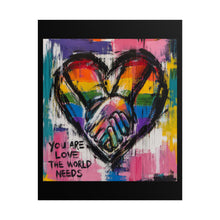 Load image into Gallery viewer, "You Are Love The World Needs" Wall Art | LGBTQ+ Solidarity Print