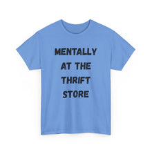 Load image into Gallery viewer, Mentally at the Thrift Store Funny T-Shirt - ALL Sizes - XS - 5XL