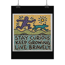 Load image into Gallery viewer, Stay Curious Keep Growing Live Bravely Rolled Poster — Inspirational Wall Art