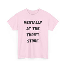 Load image into Gallery viewer, Mentally at the Thrift Store Funny T-Shirt - ALL Sizes - XS - 5XL