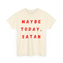 Load image into Gallery viewer, Maybe Today, Satan Funny Meme Gag T-Shirt - Size S - 5XL