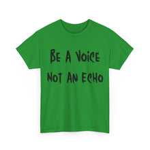 Load image into Gallery viewer, Be A Voice, Not An Echo T-Shirt - Sizes S M L XL 2XL 3XL 4XL 5XL