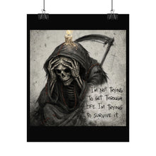 Load image into Gallery viewer, Grim Reaper Quote Rolled Poster - "I'm Not Trying to Get Through Life. I'm Trying to Survive It"