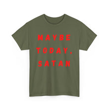 Load image into Gallery viewer, Maybe Today, Satan Funny Meme Gag T-Shirt - Size S - 5XL