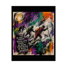 Load image into Gallery viewer, Rolled Poster — Motivational Abstract Art Print: “We Don’t Survive Because We’re Strong…”