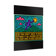 Load image into Gallery viewer, You Don’t Have to Have It All Figured Out Just Keep Surviving Rolled Poster — Inspirational Neon Pop Art Print