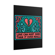 Load image into Gallery viewer, Rolled Poster — 'Love Can Hurt More Than It Ever Heals' Pop Art Print