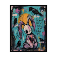 Load image into Gallery viewer, Rolled Poster — Moody Bunny Art Print “The Worst Kind of Pain Is the One Nobody Sees”