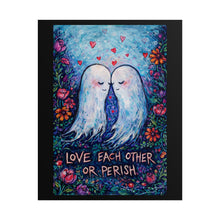 Load image into Gallery viewer, Rolled Poster — "Love Each Other or Perish" Romantic Ghost Art Print