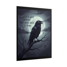 Load image into Gallery viewer, Rolled Poster — Gothic Crow Art Print with Quote: "Love Is a Wild Creature That Heals While It Tears"