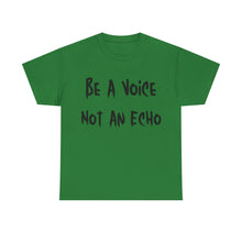 Load image into Gallery viewer, Be A Voice, Not An Echo T-Shirt - Sizes S M L XL 2XL 3XL 4XL 5XL