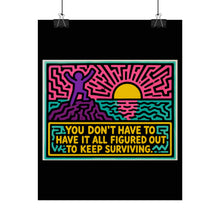 Load image into Gallery viewer, You Don’t Have to Have It All Figured Out to Keep Surviving Rolled Poster — Inspirational Neon Pop Art Print