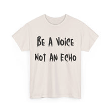 Load image into Gallery viewer, Be A Voice, Not An Echo T-Shirt - Sizes S M L XL 2XL 3XL 4XL 5XL