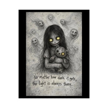 Load image into Gallery viewer, Rolled Poster — Gothic Creepy Girl Illustration with Quote: “No matter how dark it gets, the light is always there”