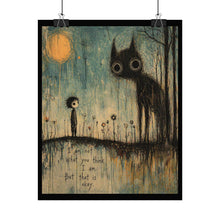 Load image into Gallery viewer, Rolled Poster — Moody Whimsical Art Print “I’m Not What You Think I Am, But That Is Okay”