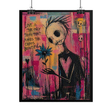 Load image into Gallery viewer, Rolled Poster — Gothic Pop Art 'Love Is The Only Thing That Makes The Chaos Beautiful' Wall Art