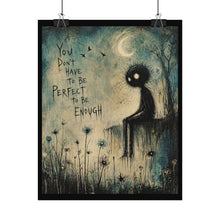 Load image into Gallery viewer, You Don't Have to Be Perfect to Be Enough Poster