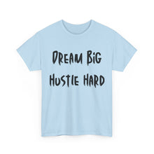 Load image into Gallery viewer, Dream Big, Hustle Hard T-Shirt - Sizes S M L XL 2XL 3XL 4XL 5XL