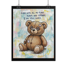 Load image into Gallery viewer, Rolled Poster - "Even With All My Flaws, I Am Still Loved" Cute Teddy Bear Wall Art