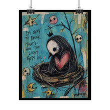 Load image into Gallery viewer, Rolled Poster — “It’s Okay to Break, That’s How the Light Gets In” Sad Bird Art Print