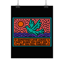 Load image into Gallery viewer, Rolled Poster — Dove Illustration with Quote “Sometimes Love Leaves Soft Scars You Can’t See But You Feel Forever”