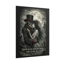Load image into Gallery viewer, Gothic Day of the Dead Couple Poster — “Forever Doesn’t Seem Long Enough When I’m With You”