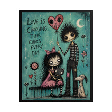 Load image into Gallery viewer, Love Is Choosing Their Chaos Every Day Rolled Poster — Gothic Romantic Fantasy Wall Art