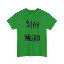 Load image into Gallery viewer, Stay Weird T-Shirt - Sizes S M L XL 2XL 3XL 4XL 5XL