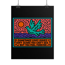 Load image into Gallery viewer, Rolled Poster — Dove Illustration with Quote “Sometimes Love Leaves Soft Scars You Can’t See But You Feel Forever”