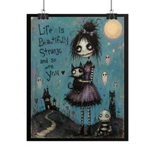 Load image into Gallery viewer, Life Is Beautifully Strange and So Are You Rolled Poster — Dark Cute Fantasy Wall Decor