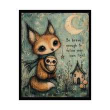 Load image into Gallery viewer, Rolled Poster — Whimsical Fox with Owl "Be Brave Enough to Follow Your Own Light"